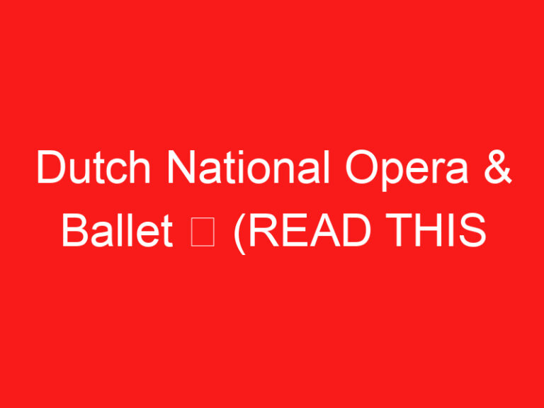Dutch National Opera & Ballet ➥ (BACA INI SEBELUM KUNJUNGAN ANDA)