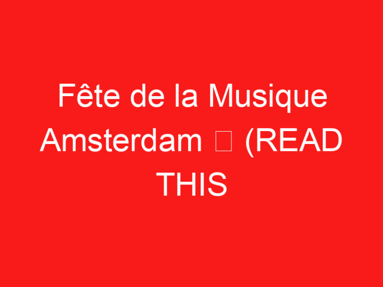 Fête de la Musique Amsterdam ➥ (LEA ESTO ANTES DE SU VISITA)