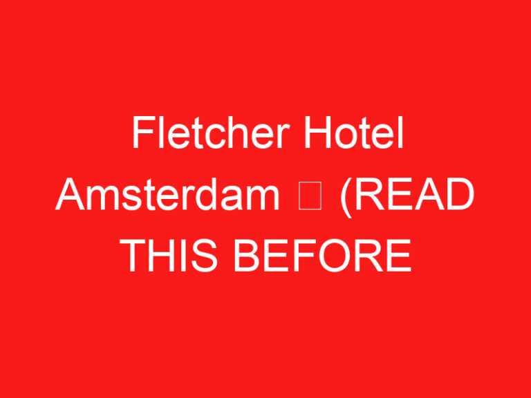 Fletcher Hotel Amsterdam ➥ (PROČITAJTE OVO PRE POSETE)