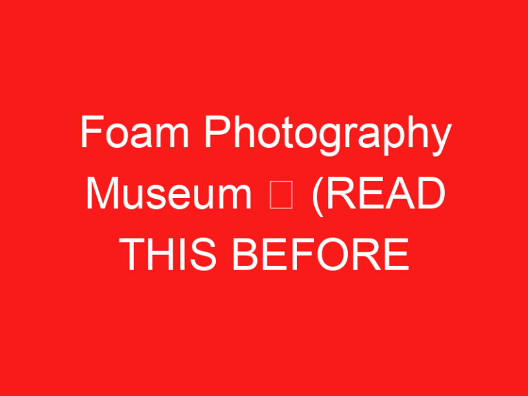 Foam Photography Museum ➥ (LEIA ISTO ANTES DE SUA VISITA)