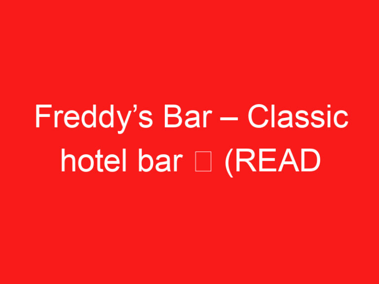 Freddy’s Bar – Classic hotel bar ➥ (ПРОЧТИТЕ ЭТО ПЕРЕД ВИЗИТОМ)