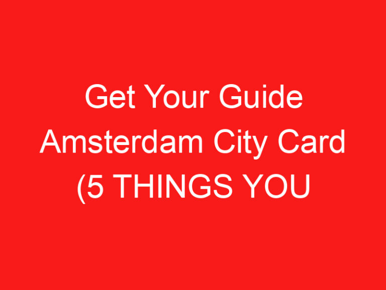 Get Your Guide Amsterdam City Card (5 THINGS YOU MUST KNOW!)