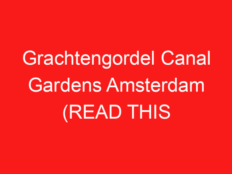 Grachtengordel Canal Gardens Amsterdam (READ THIS BEFORE YOU VISIT!)