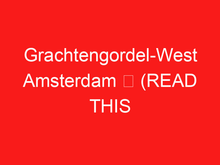 Grachtengordel-West Amsterdam ➥ (اقرأ هذا قبل زيارتك)