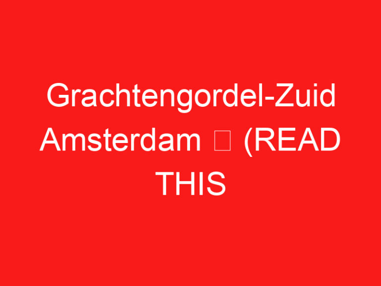 Grachtengordel-Zuid Amsterdam ➥ (LEES DIT VOOR UW BEZOEK)