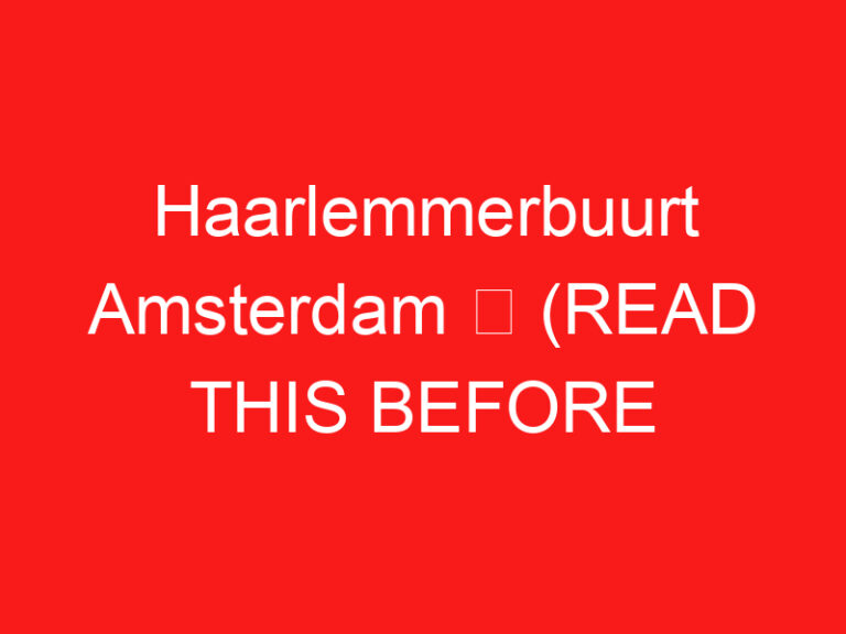 Haarlemmerbuurt Amsterdam ➥ (READ THIS BEFORE YOUR VISIT)
