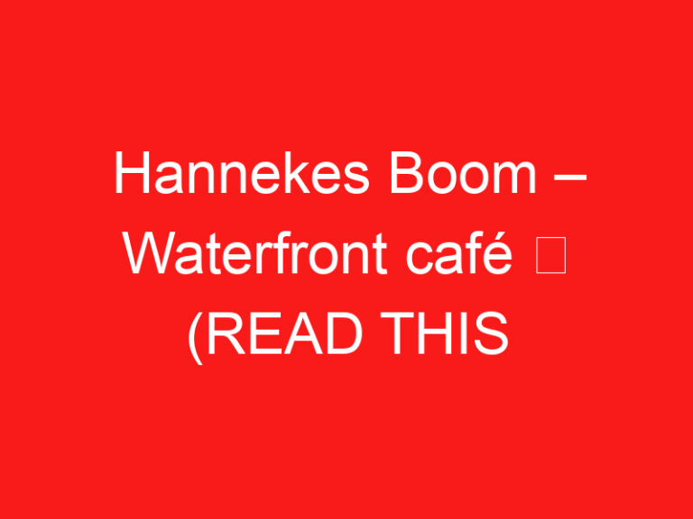 Hannekes Boom – Café am Wasser ➥ (LESEN SIE DIES VOR IHREM BESUCH)