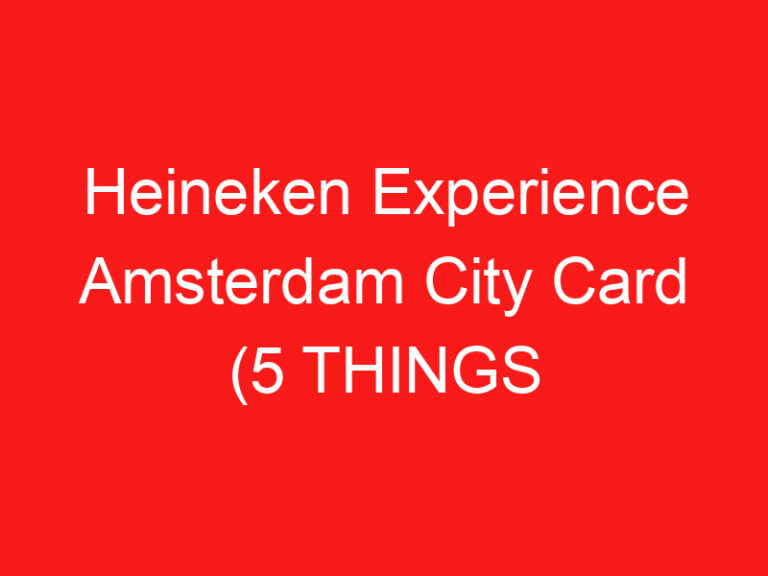 Heineken Experience Amsterdam City Card (5 DINGEN DIE JE MOET WETEN!)