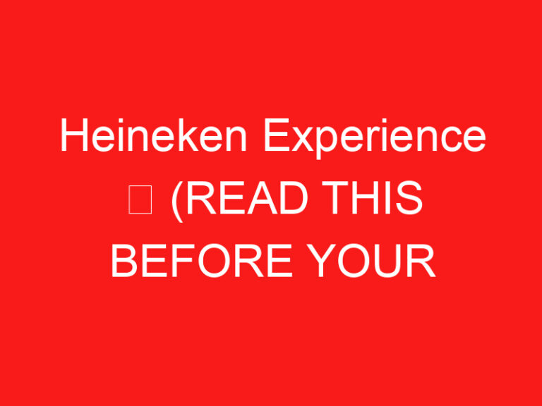 Heineken Experience ➥ (参观前请阅读此内容)