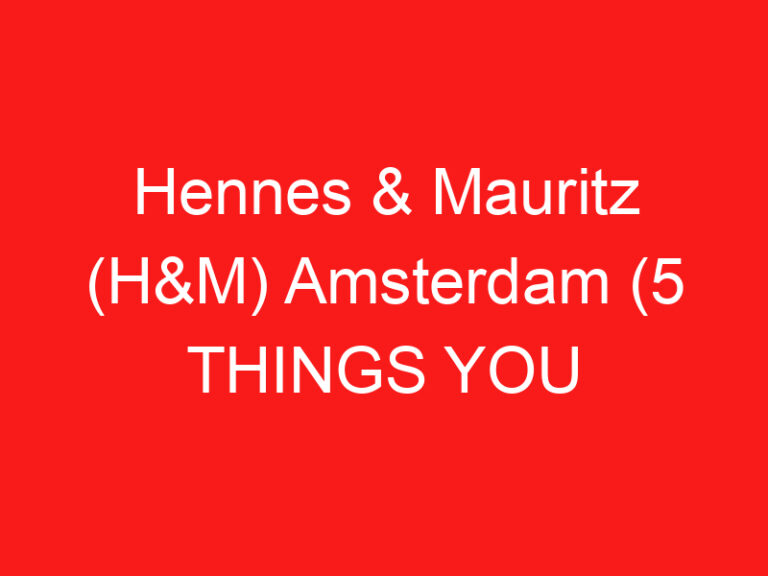 Hennes & Mauritz (H&M) Amsterdam (5 THINGS YOU MUST KNOW About This Fashion retail
