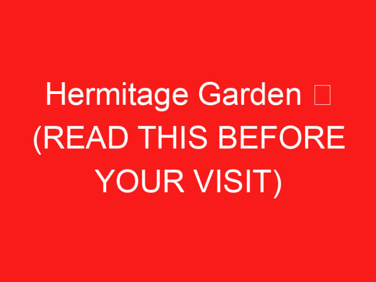 Hermitage Garden ➥ (LEIA ISTO ANTES DE SUA VISITA)