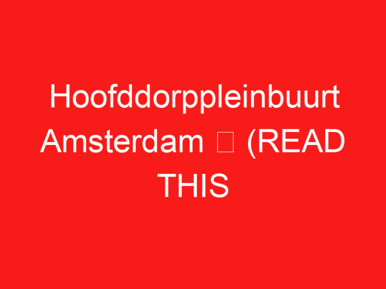 Hoofddorppleinbuurt Amsterdam ➥ (LESEN SIE DIES VOR IHREM BESUCH)
