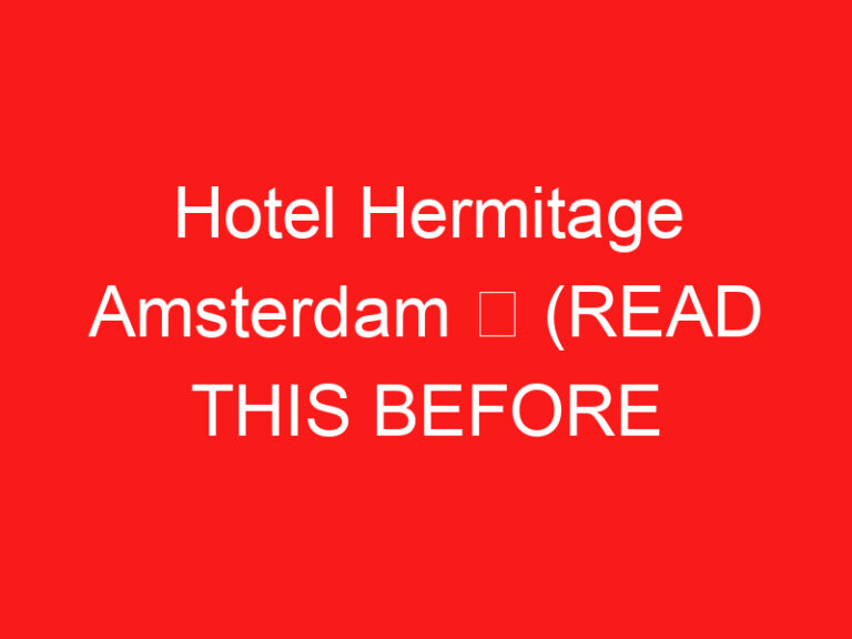 Hotel Hermitage Amsterdam ➥ (LIRE CECI AVANT VOTRE VISITE)