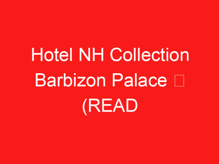 Hotel NH Collection Barbizon Palace ➥ (LIRE CECI AVANT VOTRE VISITE)