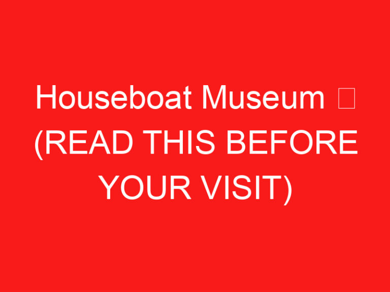 Houseboat Museum ➥ (ĐỌC CÁI NÀY TRƯỚC CHUYẾN THĂM CỦA BẠN)