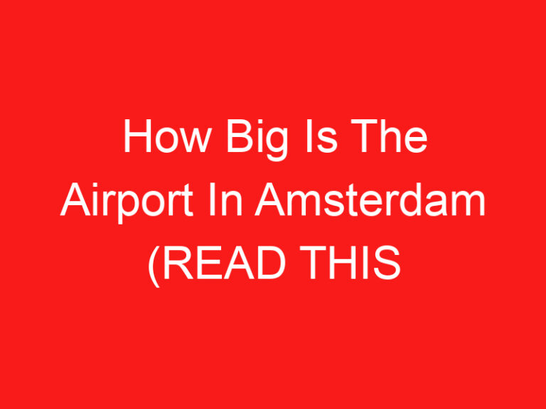 How Big Is The Airport In Amsterdam (اقرأ هذا أولا!)