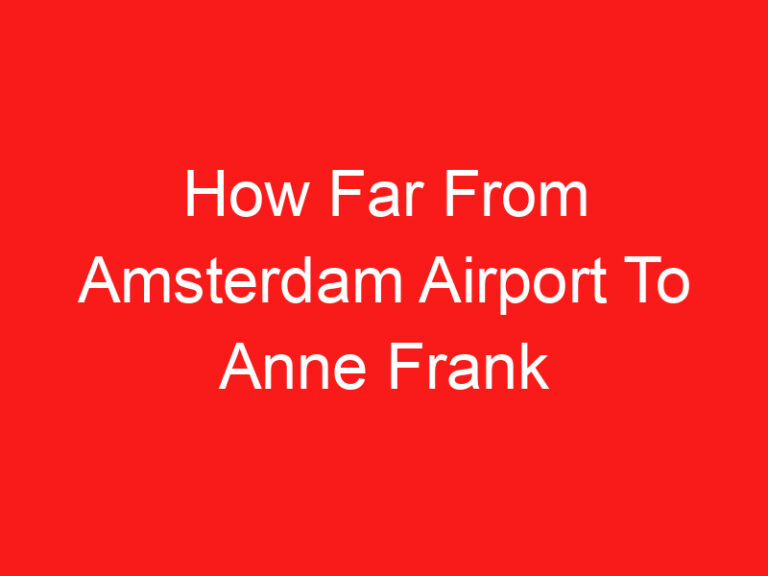 How Far From Amsterdam Airport To Anne Frank House (READ THIS FIRST!)