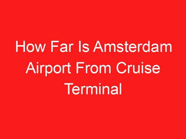 How Far Is Amsterdam Airport From Cruise Terminal (READ THIS FIRST!)