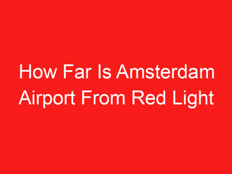 How Far Is Amsterdam Airport From Red Light District (请先阅读此内容!)