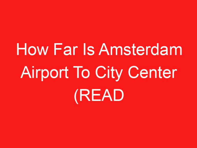 How Far Is Amsterdam Airport To City Center (اقرأ هذا أولا!)