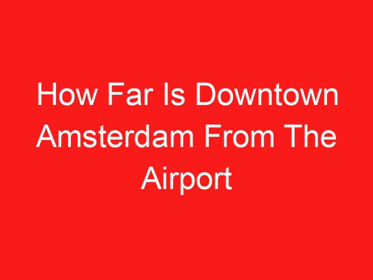 How Far Is Downtown Amsterdam From The Airport (READ THIS FIRST!)