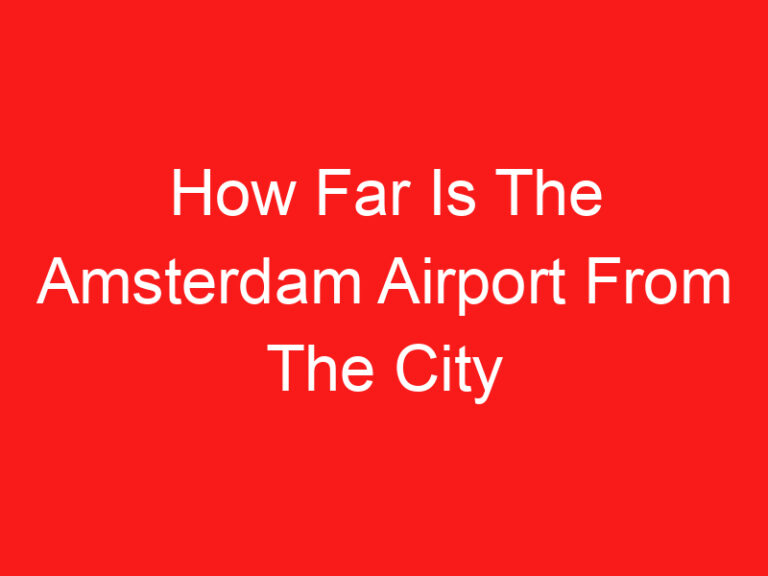 How Far Is The Amsterdam Airport From The City Center (READ THIS FIRST!)