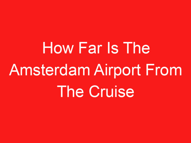 How Far Is The Amsterdam Airport From The Cruise Port (اقرأ هذا أولا!)