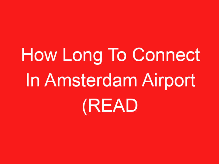 How Long To Connect In Amsterdam Airport (हे प्रथम वाचा!)
