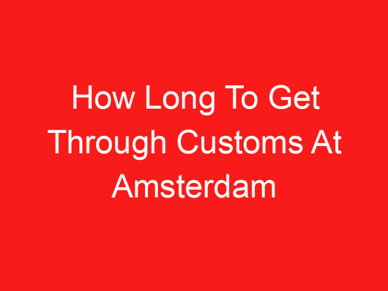 How Long To Get Through Customs At Amsterdam Airport (READ THIS FIRST!)