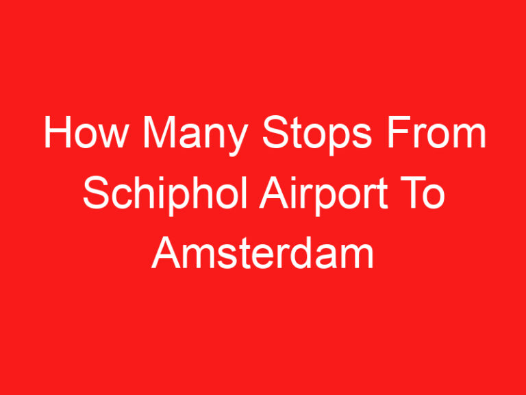 How Many Stops From Schiphol Airport To Amsterdam Centraal (اقرأ هذا أولا!)
