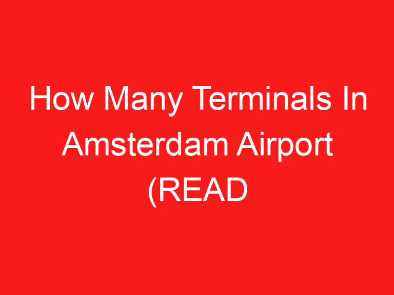 How Many Terminals In Amsterdam Airport (LESEN SIE DIES ZUERST!)