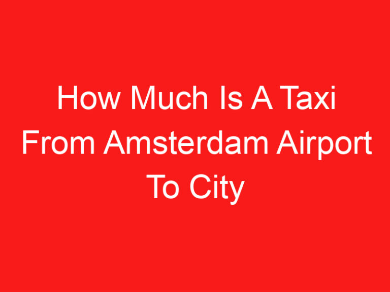 How Much Is A Taxi From Amsterdam Airport To City Centre (LEIA ISTO PRIMEIRO!)
