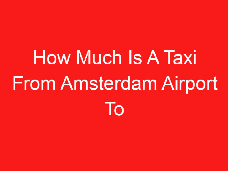 How Much Is A Taxi From Amsterdam Airport To Rotterdam (READ THIS FIRST!)