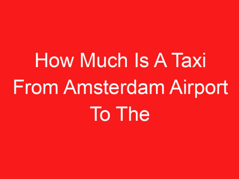 How Much Is A Taxi From Amsterdam Airport To The Hague (اقرأ هذا أولا!)