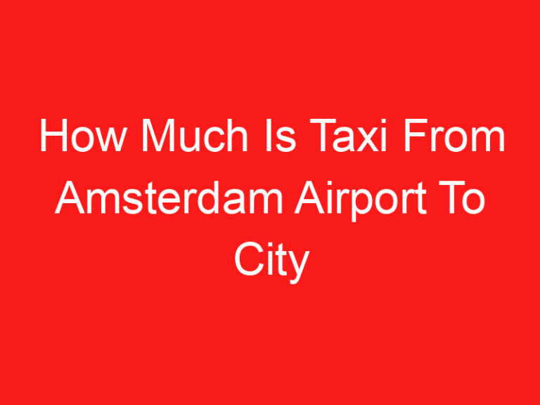 How Much Is Taxi From Amsterdam Airport To City Centre (اقرأ هذا أولا!)