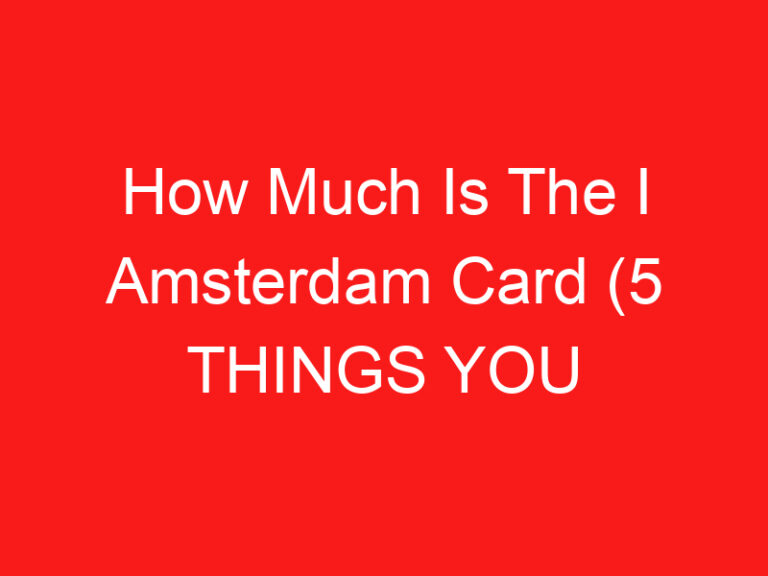 How Much Is The I Amsterdam Card (5 THINGS YOU MUST KNOW!)