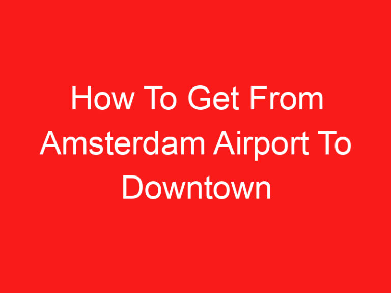 How To Get From Amsterdam Airport To Downtown (READ THIS FIRST!)