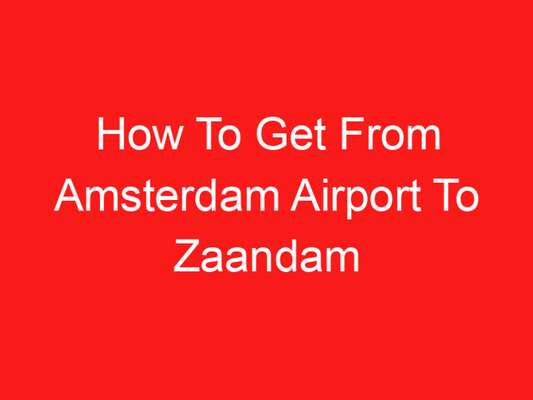 How To Get From Amsterdam Airport To Zaandam (اقرأ هذا أولا!)
