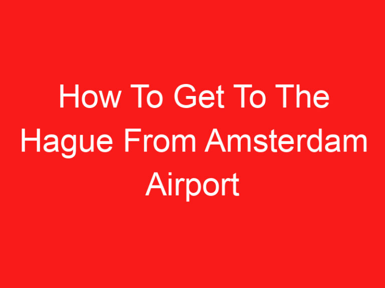 How To Get To The Hague From Amsterdam Airport (READ THIS FIRST!)