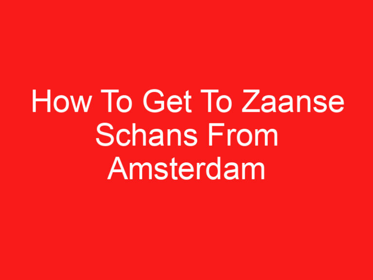How To Get To Zaanse Schans From Amsterdam Airport (READ THIS FIRST!)