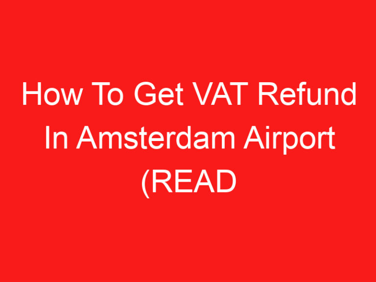 How To Get VAT Refund In Amsterdam Airport (READ THIS FIRST!)