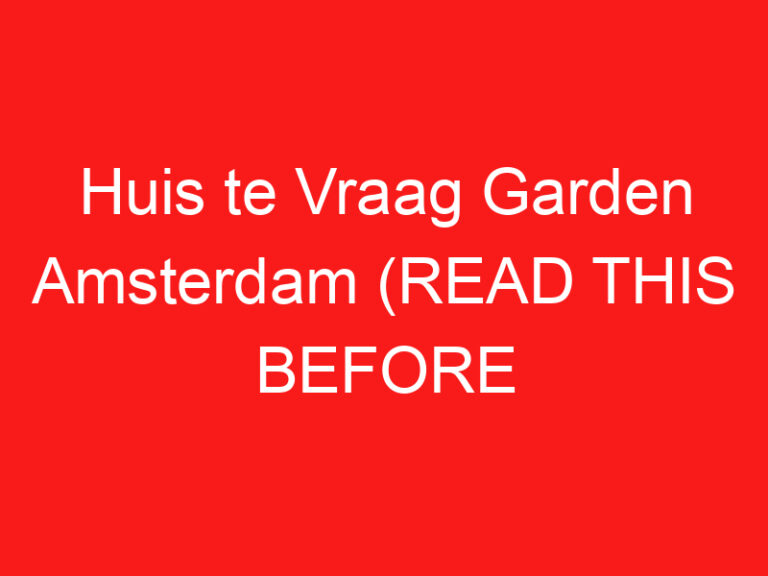 Huis te Vraag Garden Amsterdam (LEES DIT VOORDAT JE LANGSKOMT!)