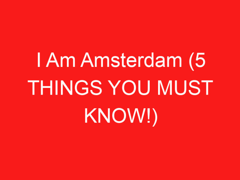 I Am Amsterdam (5 BİLMENİZ GEREKENLER!)