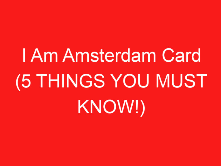 I Am Amsterdam Card (5 THINGS YOU MUST KNOW!)
