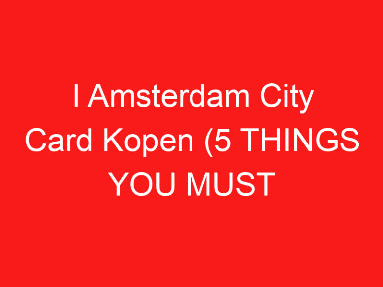 I Amsterdam City Card Kopen (5 BİLMENİZ GEREKENLER!)