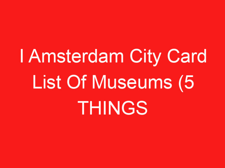 I Amsterdam City Card List Of Museums (5 THINGS YOU MUST KNOW!)