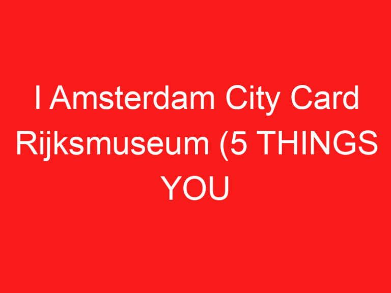 I Amsterdam City Card Rijksmuseum (5 THINGS YOU MUST KNOW!)