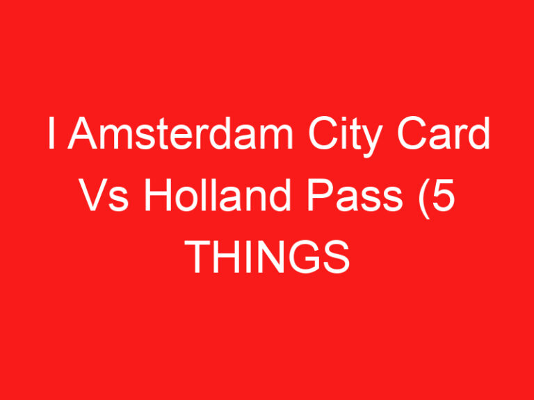 I Amsterdam City Card Vs Holland Pass (5 THINGS YOU MUST KNOW!)