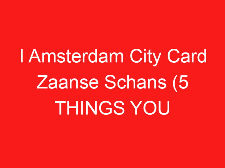 I Amsterdam City Card Zaanse Schans (5 THINGS YOU MUST KNOW!)