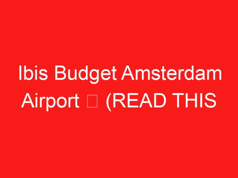 Ibis Budget Amsterdam Airport ➥ (LIRE CECI AVANT VOTRE VISITE)